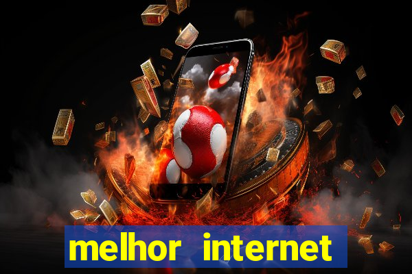 melhor internet para jogar online